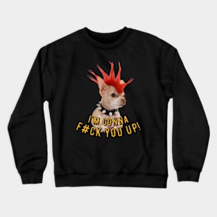 I'm Gonna F#ck You! Cute Dog Design. Crewneck Sweatshirt